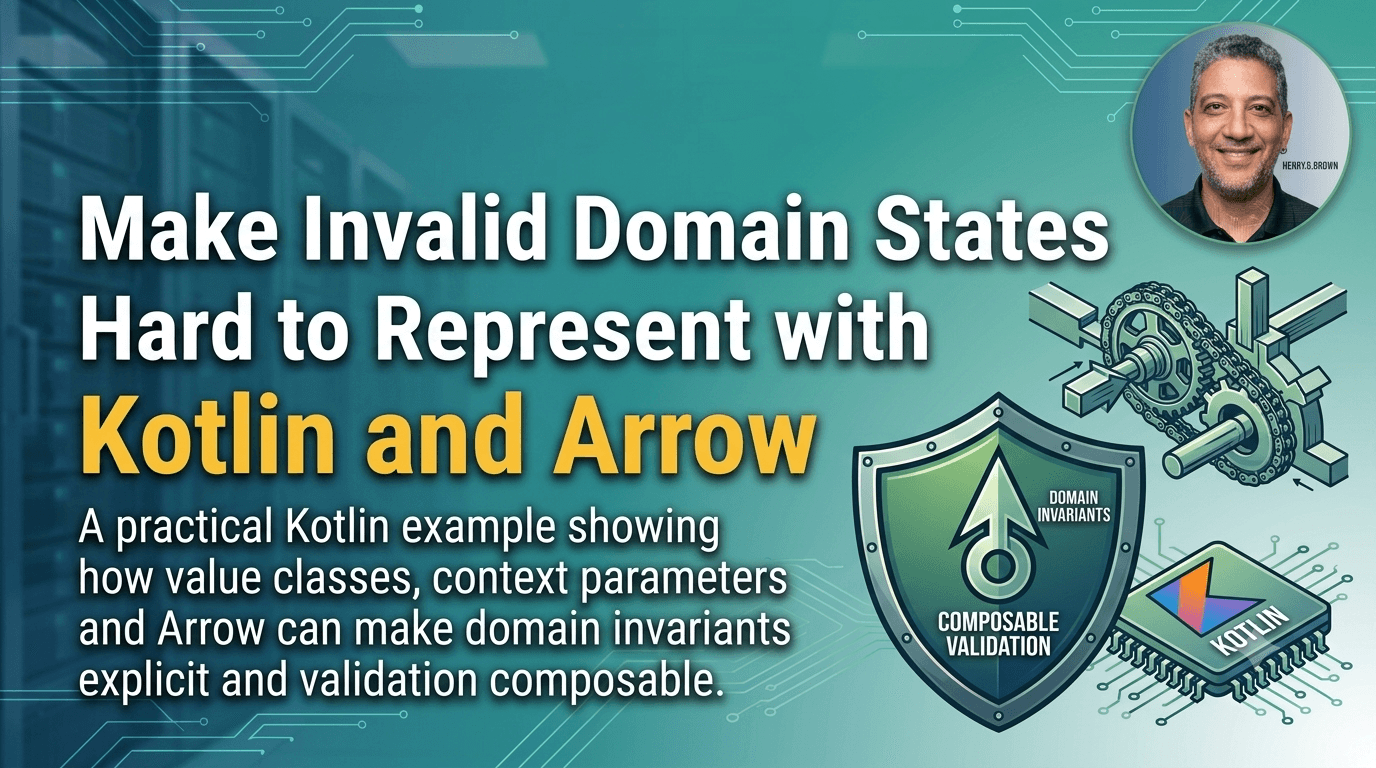 Make Invalid Domain States Hard to Represent with Kotlin and Arrow